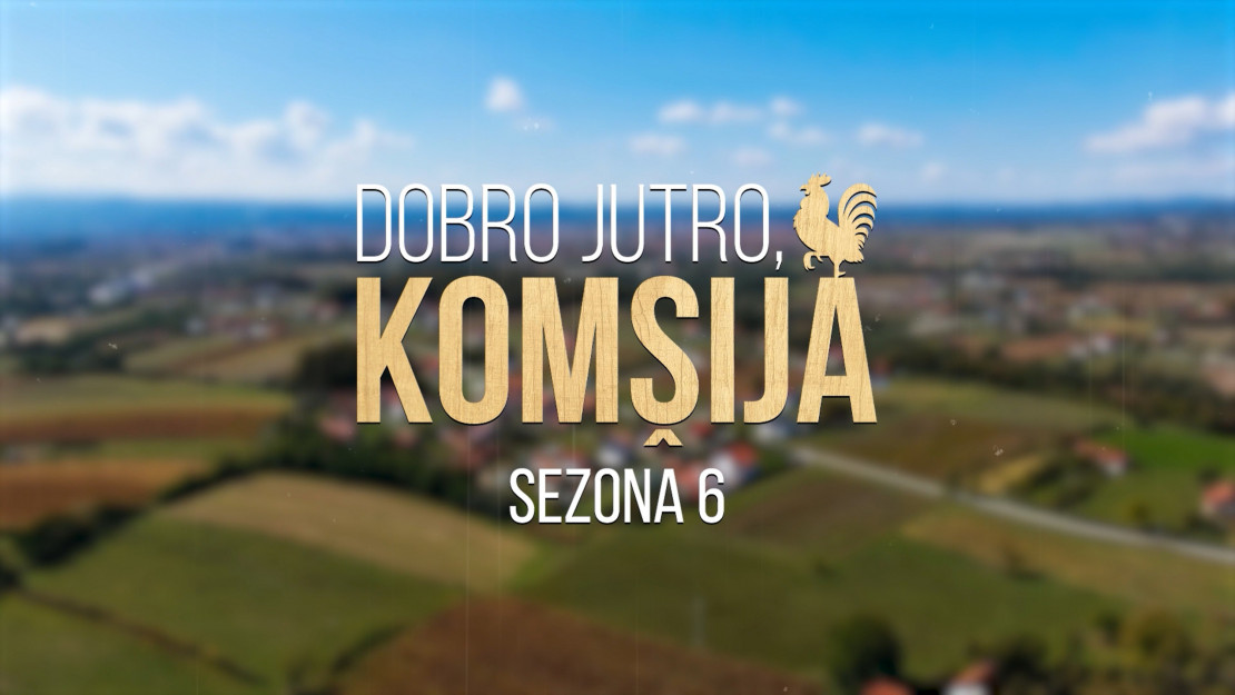 DOBRO JUTRO, KOMŠIJA 6