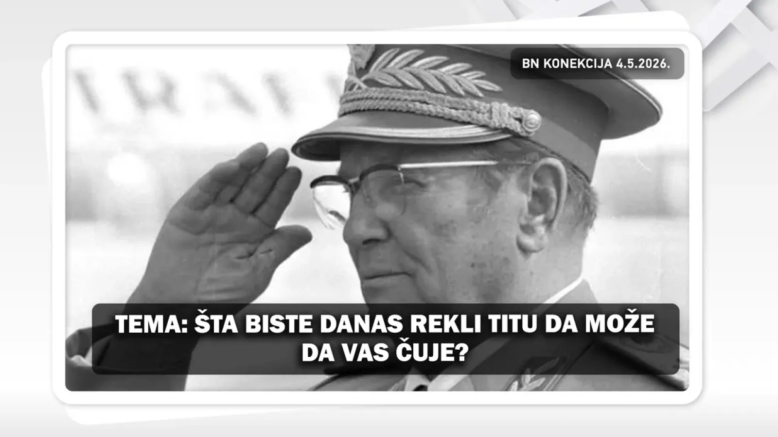 ŠTA BISTE DANAS REKLI TITU DA MOŽE DA VAS ČUJE? || BN KONEKCIJA