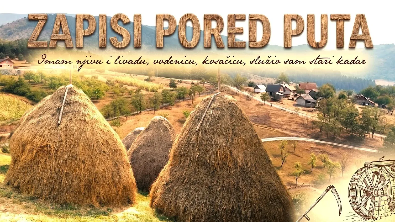Imam njivu i livadu, vodenicu, kosačicu, služio sam stari kadar ... || ZAPISI PORED PUTA