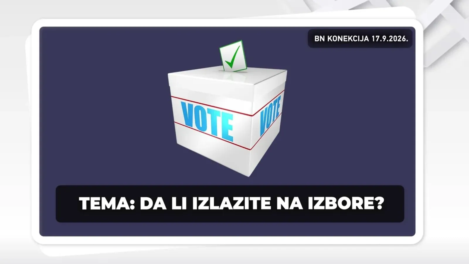 DA LI IZLAZITE NA IZBORE? || BN KONEKCIJA