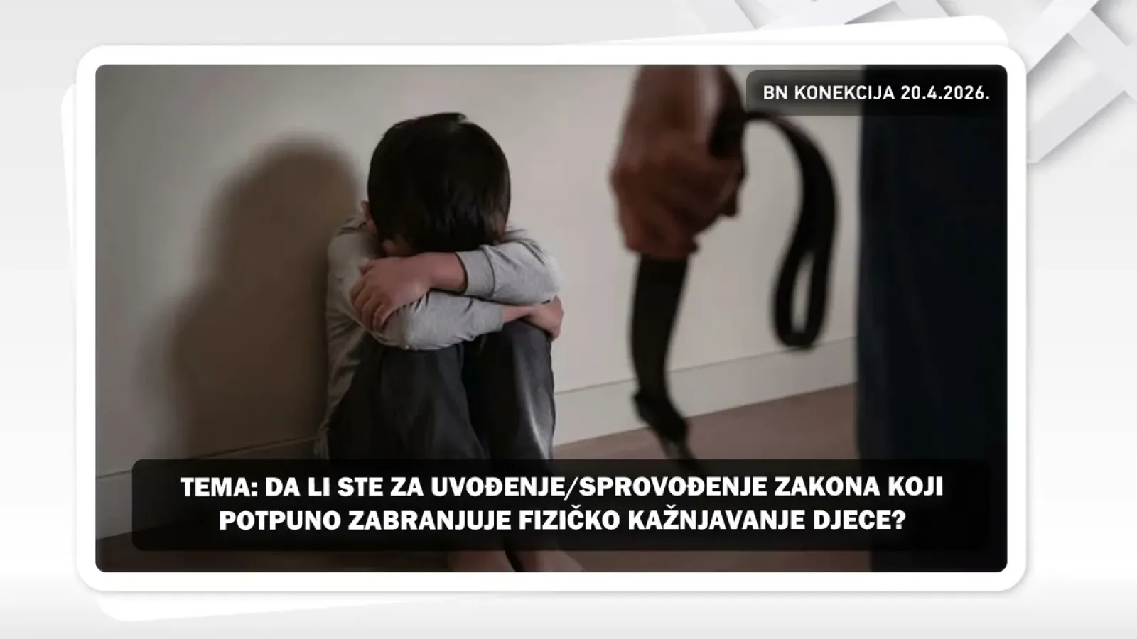 Да ли сте за увођење закона који потпуно забрањује физичко кажњавање дјеце? || БН КОНЕКЦИЈА